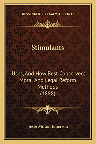 Beispielbild fr Stimulants: Uses, and How Best Conserved; Moral and Legal Reform Methods (1888) zum Verkauf von THE SAINT BOOKSTORE