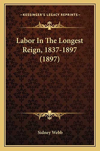 Labor In The Longest Reign, 1837-1897 (1897) (9781164827030) by Webb, Sidney