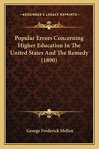 Imagen de archivo de Popular Errors Concerning Higher Education in the United States and the Remedy (1890) a la venta por THE SAINT BOOKSTORE