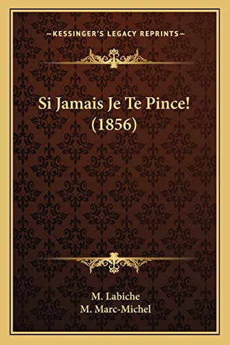 Si Jamais Je Te Pince! (1856) (9781164828730) by Labiche, M; Marc-Michel, M