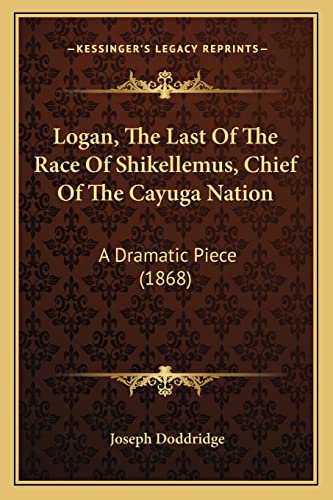 Imagen de archivo de Logan, The Last Of The Race Of Shikellemus, Chief Of The Cayuga Nation: A Dramatic Piece (1868) a la venta por Lucky's Textbooks