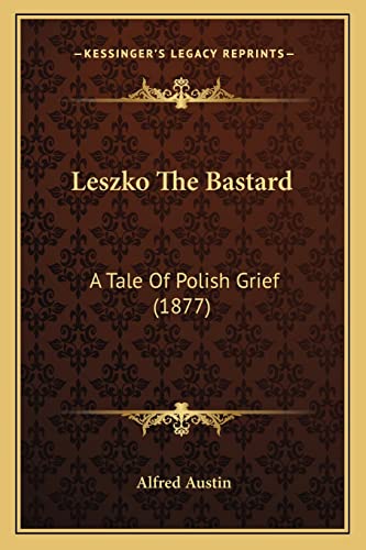Leszko The Bastard: A Tale Of Polish Grief (1877) (9781164831389) by Austin, Alfred