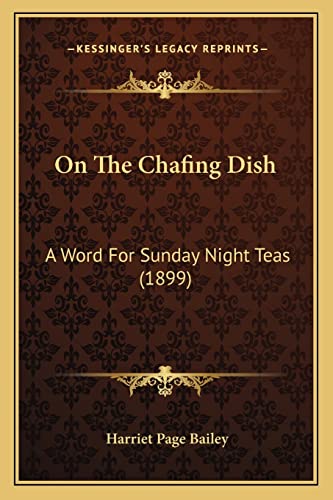 Stock image for On the Chafing Dish: A Word for Sunday Night Teas (1899) for sale by THE SAINT BOOKSTORE