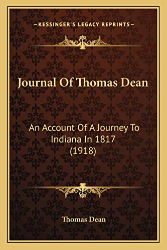 Journal Of Thomas Dean: An Account Of A Journey To Indiana In 1817 (1918) (9781164832027) by Dean, Thomas