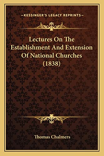 Lectures On The Establishment And Extension Of National Churches (1838) (9781164832058) by Chalmers, Thomas