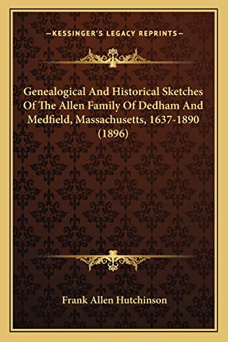 Stock image for Genealogical And Historical Sketches Of The Allen Family Of Dedham And Medfield, Massachusetts, 1637-1890 (1896) for sale by Lucky's Textbooks