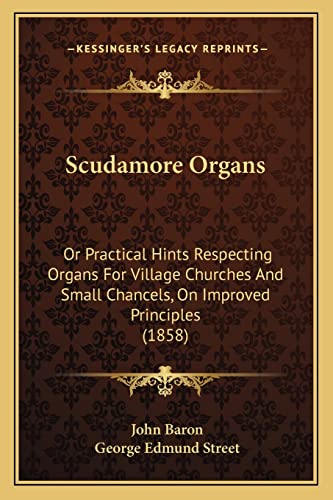Scudamore Organs: Or Practical Hints Respecting Organs For Village Churches And Small Chancels, On Improved Principles (1858) (9781164833444) by Baron, Department Of Internal Medicine Norris Cotton Cancer Center John
