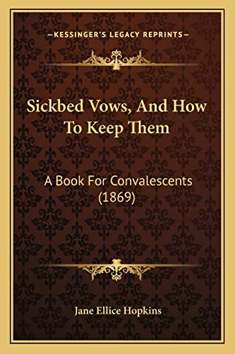 Stock image for Sickbed Vows, and How to Keep Them: A Book for Convalescents (1869) for sale by THE SAINT BOOKSTORE