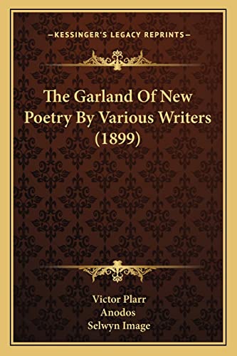 The Garland Of New Poetry By Various Writers (1899) (9781164834267) by Plarr, Victor; Anodos; Image, Selwyn