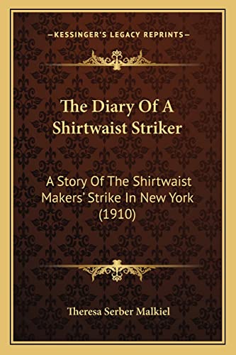 Stock image for The Diary Of A Shirtwaist Striker: A Story Of The Shirtwaist Makers' Strike In New York (1910) for sale by McAllister & Solomon Books