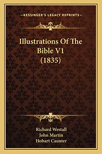 Illustrations Of The Bible V1 (1835) (9781164838173) by Westall, Richard; Martin, John; Caunter, Hobart