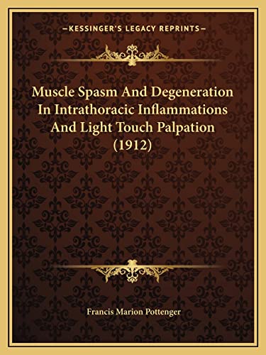 Stock image for Muscle Spasm and Degeneration in Intrathoracic Inflammations and Light Touch Palpation (1912) for sale by THE SAINT BOOKSTORE