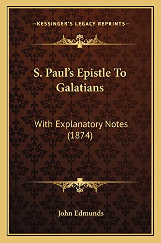 S. Paul's Epistle To Galatians: With Explanatory Notes (1874) (9781164840473) by Edmunds, John