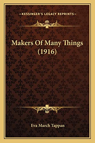 Makers Of Many Things (1916) (9781164842279) by Tappan, Eva March