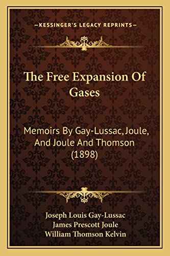 9781164843290: The Free Expansion Of Gases: Memoirs By Gay-Lussac, Joule, And Joule And Thomson (1898)