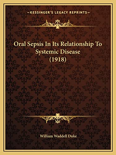 9781164845003: Oral Sepsis in Its Relationship to Systemic Disease (1918)