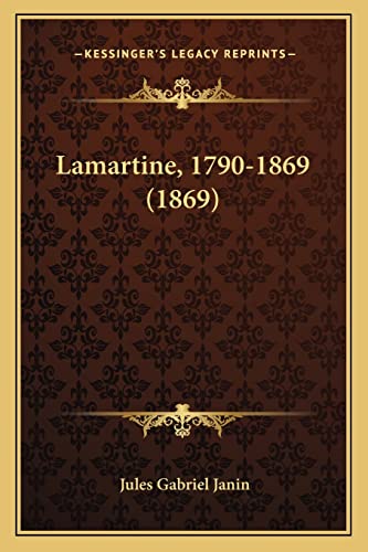 Lamartine, 1790-1869 (1869) (9781164845416) by Janin, Jules Gabriel