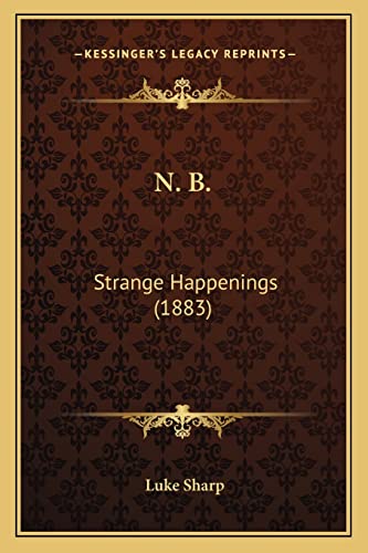 Stock image for N. B.: Strange Happenings (1883) for sale by THE SAINT BOOKSTORE