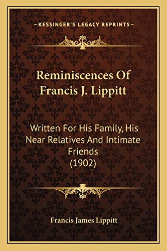 Stock image for Reminiscences Of Francis J. Lippitt: Written For His Family, His Near Relatives And Intimate Friends (1902) for sale by ALLBOOKS1