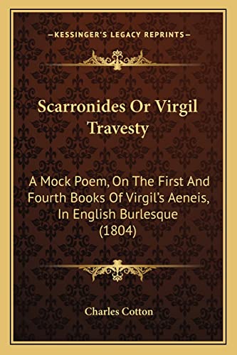 Scarronides Or Virgil Travesty: A Mock Poem, On The First And Fourth Books Of Virgil's Aeneis, In English Burlesque (1804) (9781164847557) by Cotton, Charles