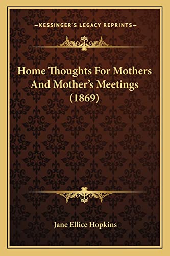 Stock image for Home Thoughts for Mothers and Mother's Meetings (1869) for sale by THE SAINT BOOKSTORE