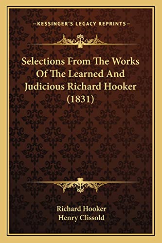 Selections From The Works Of The Learned And Judicious Richard Hooker (1831) (9781164849759) by Hooker, Richard