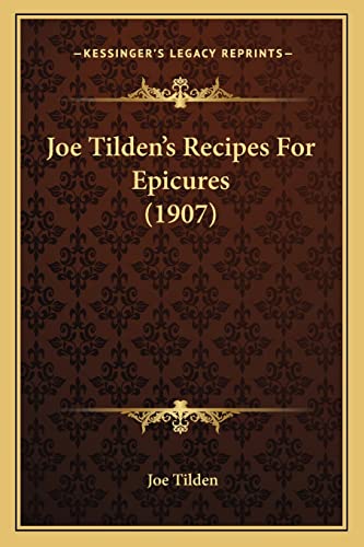 Stock image for Joe Tilden's Recipes for Epicures (1907) for sale by THE SAINT BOOKSTORE