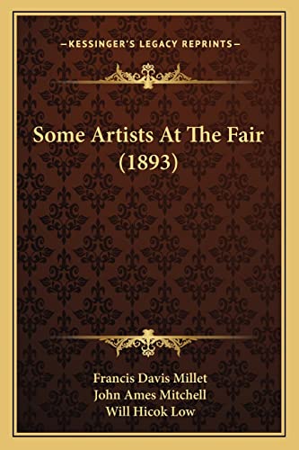 Some Artists At The Fair (1893) (9781164850960) by Millet, Francis Davis; Mitchell, John Ames; Low, Will Hicok