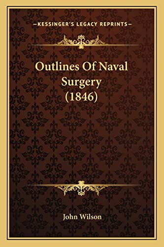 Outlines Of Naval Surgery (1846) (9781164851400) by Wilson, John