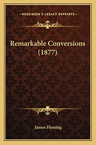 Remarkable Conversions (1877) (9781164852261) by Fleming, James