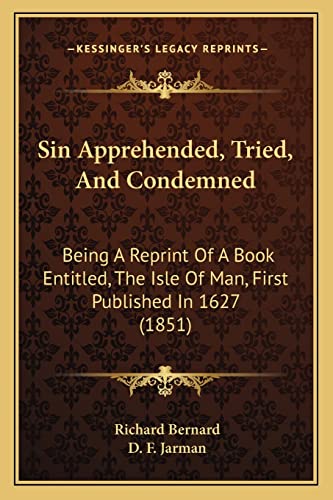 Beispielbild fr Sin Apprehended, Tried, and Condemned: Being a Reprint of a Book Entitled, the Isle of Man, First Published in 1627 (1851) zum Verkauf von THE SAINT BOOKSTORE