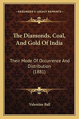 9781164852445: The Diamonds, Coal, And Gold Of India: Their Mode Of Occurrence And Distribution (1881)