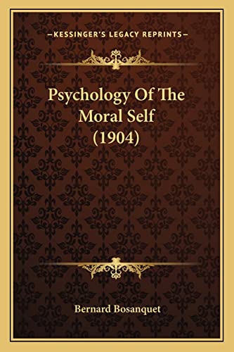 Psychology Of The Moral Self (1904) (9781164853008) by Bosanquet, Bernard