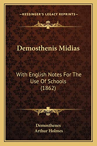 Demosthenis Midias: With English Notes For The Use Of Schools (1862) (9781164855095) by Demosthenes; Holmes, Arthur