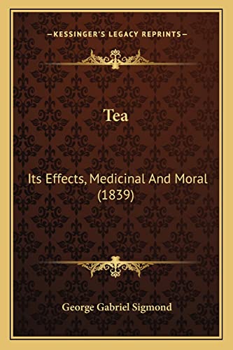Imagen de archivo de Tea: Its Effects, Medicinal And Moral (1839) a la venta por ALLBOOKS1
