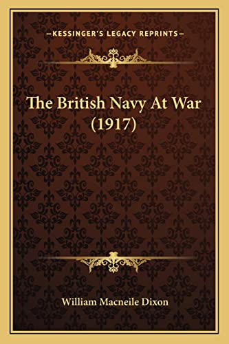 The British Navy At War (1917) (9781164855477) by Dixon, William Macneile