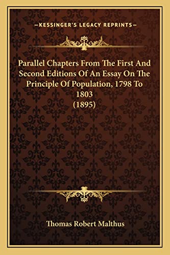 Parallel Chapters From The First And Second Editions Of An Essay On The Principle Of Population, 1798 To 1803 (1895) (9781164857075) by Malthus, Thomas Robert