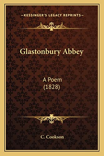 Glastonbury Abbey: A Poem (1828) (9781164857495) by Cookson, C