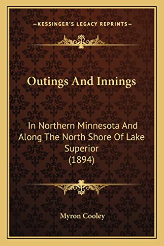 9781164859802: Outings And Innings: In Northern Minnesota And Along The North Shore Of Lake Superior (1894)