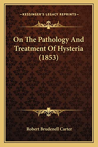 9781164862826: On the Pathology and Treatment of Hysteria (1853)