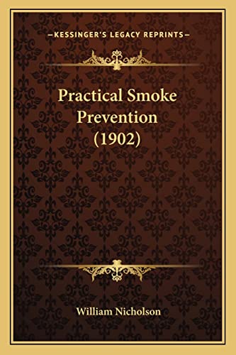 Practical Smoke Prevention (1902) (9781164863649) by Nicholson, William