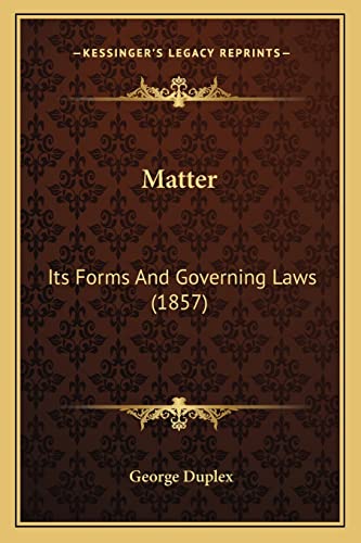 Stock image for Matter: Its Forms and Governing Laws (1857) for sale by THE SAINT BOOKSTORE