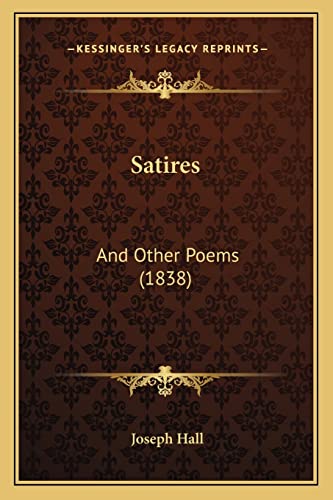 Satires: And Other Poems (1838) (9781164865155) by Hall, Joseph