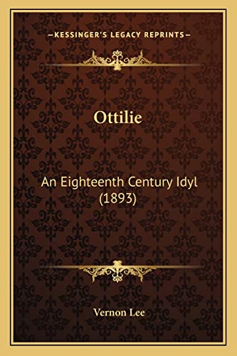 Ottilie: An Eighteenth Century Idyl (1893) (9781164866879) by Lee, Vernon