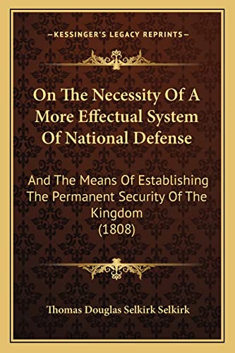 9781164868057: On The Necessity Of A More Effectual System Of National Defense: And The Means Of Establishing The Permanent Security Of The Kingdom (1808)