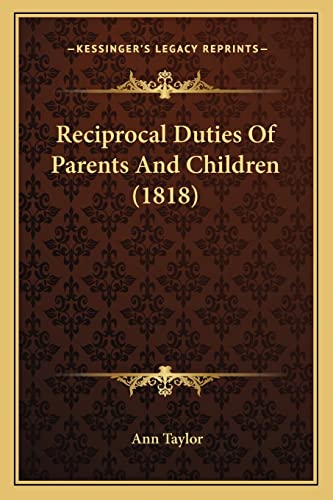 Reciprocal Duties Of Parents And Children (1818) (9781164868149) by Taylor, Senior Lecturer Ann