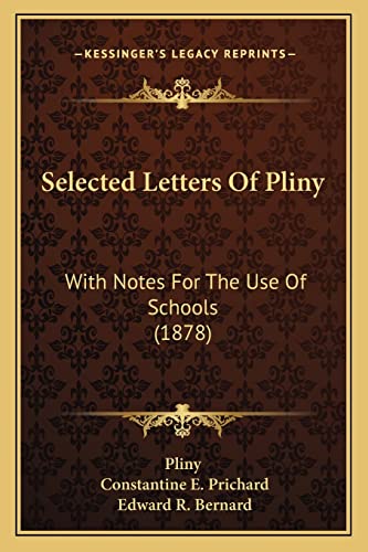 Selected Letters Of Pliny: With Notes For The Use Of Schools (1878) (9781164868217) by Pliny The