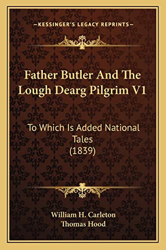 Father Butler And The Lough Dearg Pilgrim V1: To Which Is Added National Tales (1839) (9781164870579) by Carleton, William H; Hood, Thomas