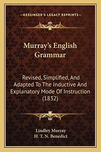 Murray's English Grammar: Revised, Simplified, And Adapted To The Inductive And Explanatory Mode Of Instruction (1832) (9781164870968) by Murray, Lindley