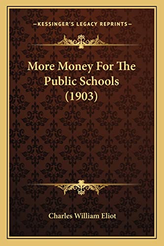 More Money For The Public Schools (1903) (9781164871668) by Eliot, Charles William